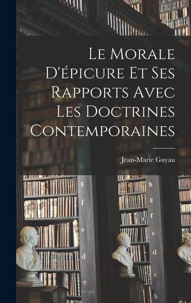 Produktbild: Le Morale D'&eacute;picure Et Ses Rapports Avec Les Doctrines Contemporaines