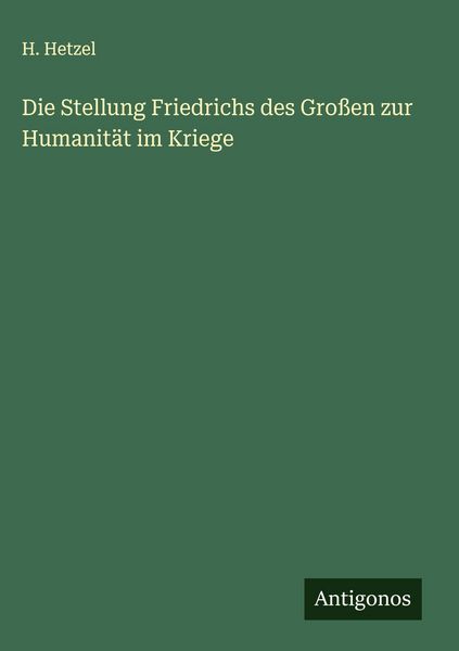 Produktbild: Die Stellung Friedrichs des Gro&szlig;en zur Humanit&auml;t im Kriege