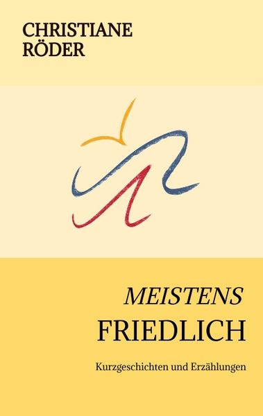 Meistens Friedlich, Taschenbuch von Christiane Röder, Tredition, 9783347987388