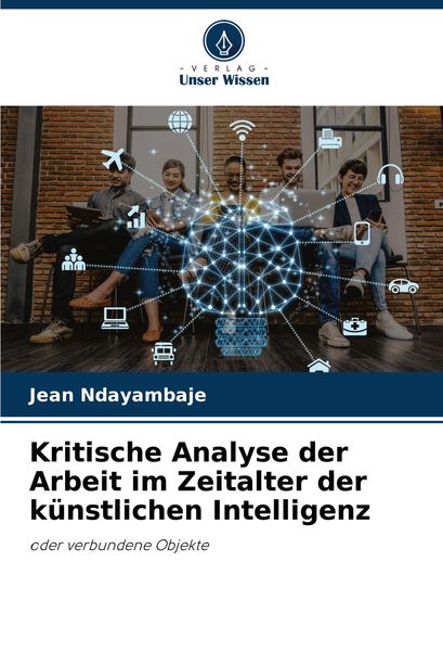 Produktbild: Kritische Analyse der Arbeit im Zeitalter der k&uuml;nstlichen Intelligenz