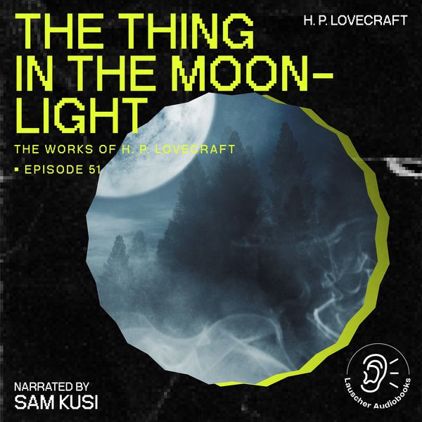 The Thing in the Moonlight (The Work of H. P. Lovecraft, Episode 51) - Howard Ph. Lovecraft, Audio, 9783711907752