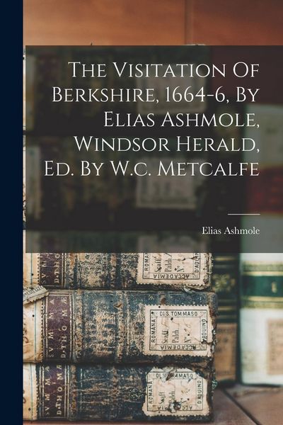 Produktbild: The Visitation Of Berkshire, 1664-6, By Elias Ashmole, Windsor Herald, Ed. By W.c. Metcalfe