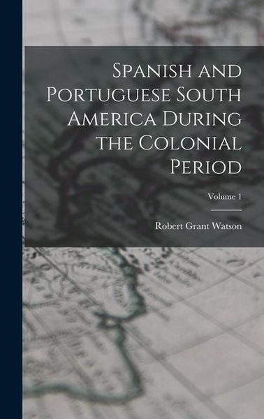Produktbild: Spanish and Portuguese South America During the Colonial Period; Volume 1