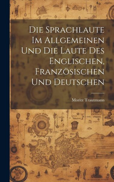 Produktbild: Die Sprachlaute im Allgemeinen und die Laute des Englischen, Franz&ouml;sischen und Deutschen