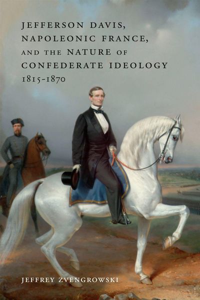 Produktbild: Jefferson Davis, Napoleonic France, and the Nature of Confederate Ideology, 1815-1870