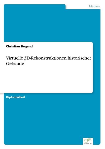Virtuelle 3D-Rekonstruktionen historischer Gebäude, Taschenbuch von Christian Begand, GRIN, 9783838685038
