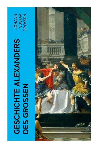 Geschichte Alexanders des Großen, Taschenbuch von Johann Gustav Droysen, E-artnow, 9788027386611