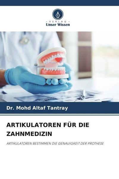 Artikulatoren für die Zahnmedizin, Taschenbuch von Mohd Altaf Tantray, Verlag Unser Wissen, 9786205145234