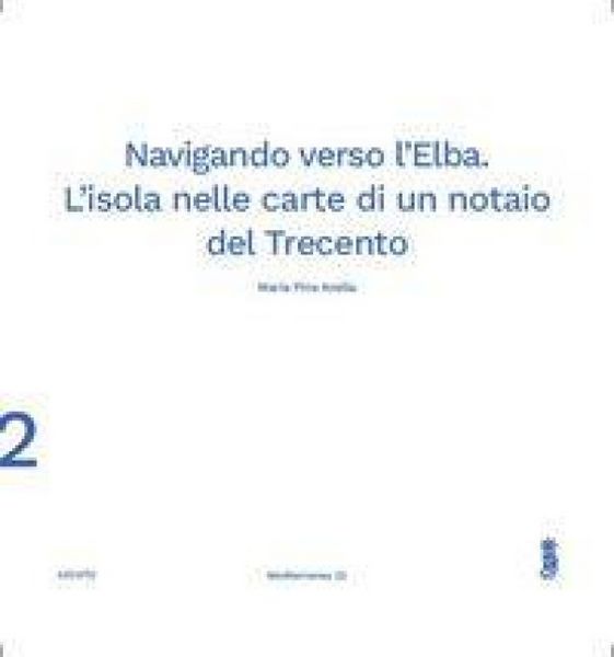 Produktbild: Navigando verso l'Elba. L'isola nelle carte di un notaio del Trecento