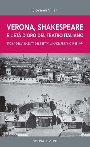 Produktbild: Verona, Shakespeare e l'et&agrave; d'oro del Teatro Romano. Storia della nascita del Festival Shakesperiano (1948-1974)
