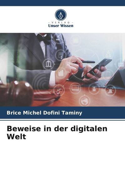 Beweise in der digitalen Welt, Taschenbuch von Brice Michel Dofini TAMINY, Verlag Unser Wissen, 9786205750841