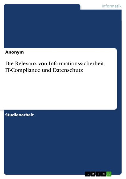Produktbild: Die Relevanz von Informationssicherheit, IT-Compliance und Datenschutz