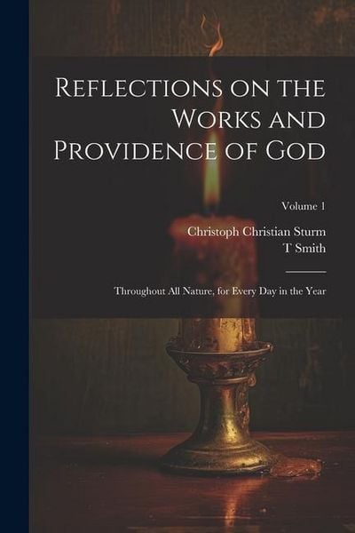 Produktbild: Reflections on the Works and Providence of God: Throughout All Nature, for Every Day in the Year; Volume 1