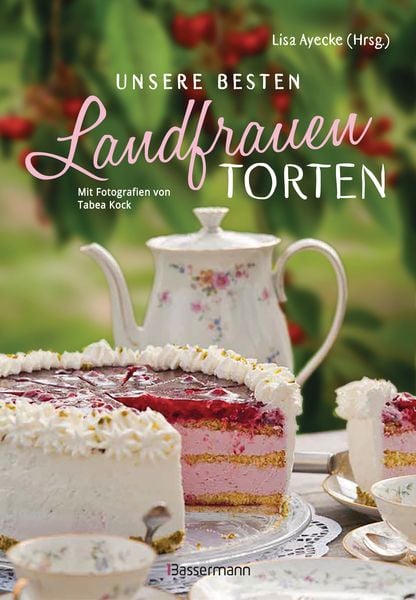 Unsere besten Landfrauen-Torten - Die beliebtesten Rezepte aus bäuerlichen Hofcafés, Gebundene Ausgabe von Lisa Ayecke, Bassermann, 9783809441441