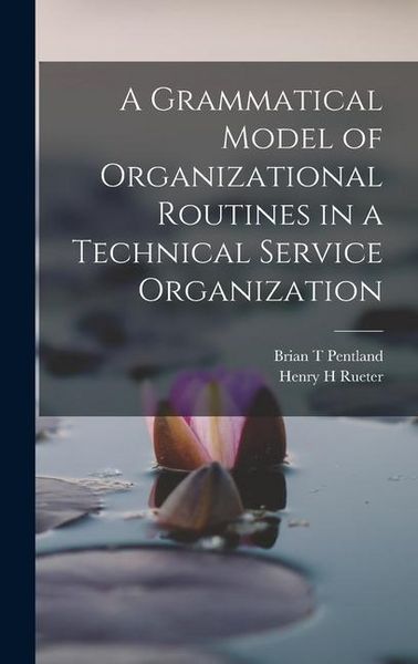 Produktbild: A Grammatical Model of Organizational Routines in a Technical Service Organization