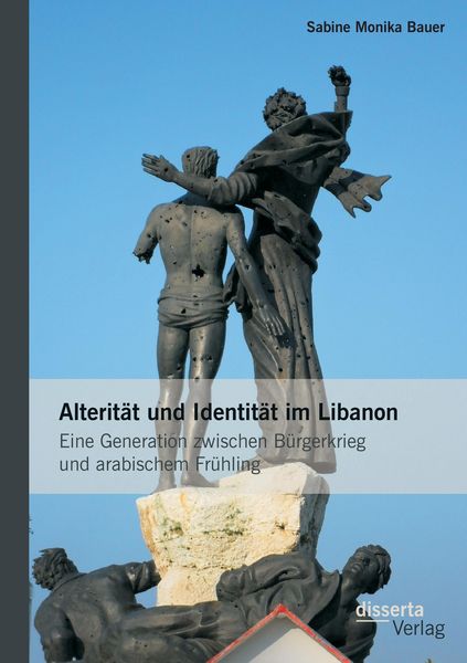 Produktbild: Alterit&auml;t und Identit&auml;t im Libanon: Eine Generation zwischen B&uuml;rgerkrieg und arabischem Fr&uuml;hling