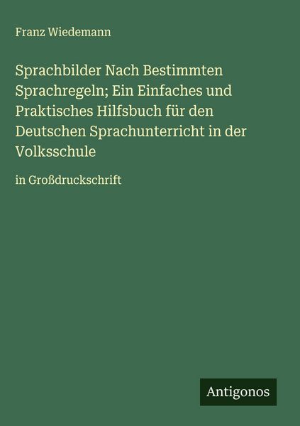 Produktbild: Sprachbilder Nach Bestimmten Sprachregeln; Ein Einfaches und Praktisches Hilfsbuch f&uuml;r den Deutschen Sprachunterricht in der Volksschule