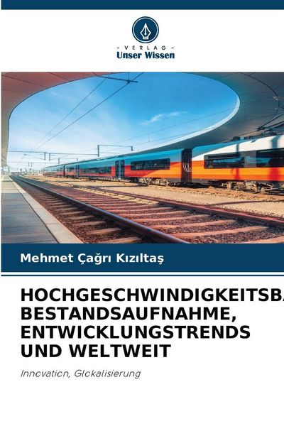 Produktbild: HOCHGESCHWINDIGKEITSBAHNEN: BESTANDSAUFNAHME, ENTWICKLUNGSTRENDS UND WELTWEIT
