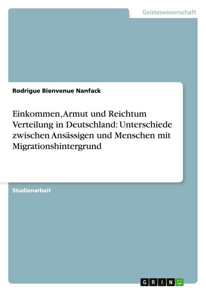 Produktbild: Einkommen, Armut und Reichtum Verteilung in Deutschland: Unterschiede zwischen Ans&auml;ssigen und Menschen mit Migrationshintergrund
