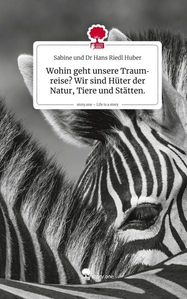 Produktbild: Wohin geht unsere Traumreise? Wir sind H&uuml;ter der Natur, Tiere und St&auml;tten.. Life is a Story - story.one