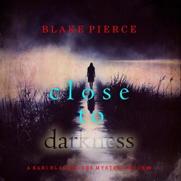 Produktbild: Close To Darkness (A Kari Blackhorse Suspense Thriller&mdash;Book Nine)