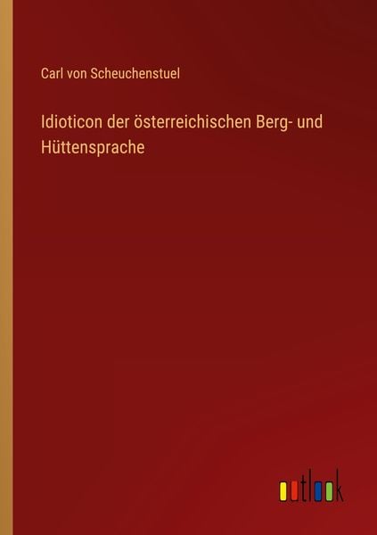 Produktbild: Idioticon der &ouml;sterreichischen Berg- und H&uuml;ttensprache
