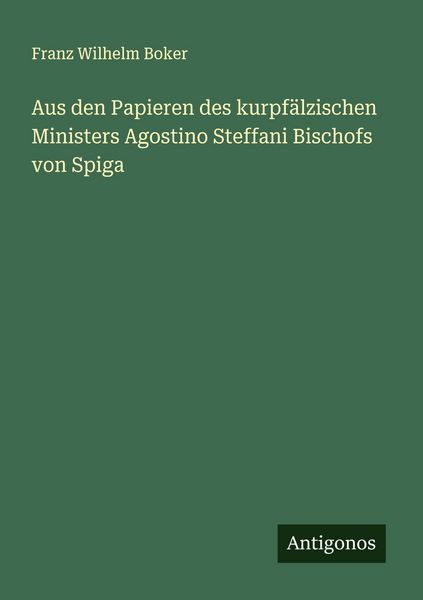 Produktbild: Aus den Papieren des kurpf&auml;lzischen Ministers Agostino Steffani Bischofs von Spiga