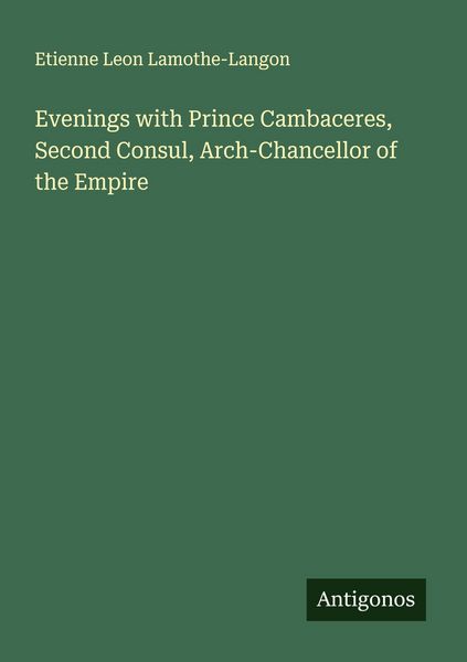 Produktbild: Evenings with Prince Cambaceres, Second Consul, Arch-Chancellor of the Empire