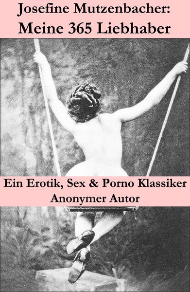 Produktbild: Josefine Mutzenbacher: Meine 365 Liebhaber (Ein Erotik, Sex & Porno Klassiker)