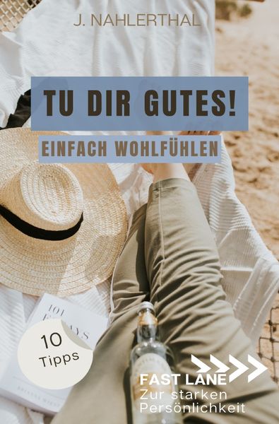 Produktbild: Fast lane zur starken Pers&ouml;nlichkeit / Du darfst Dich wohlf&uuml;hlen! 10 Tipps mit gro&szlig;er Wirkung f&uuml;r mehr Selbstf&uuml;rsorge und Wohlbefinden