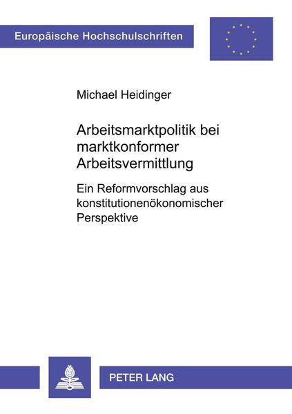 Arbeitsmarktpolitik bei marktkonformer Arbeitsvermittlung, Taschenbuch von Michael Heidinger, Peter Lang GmbH, Internationaler Verlag der