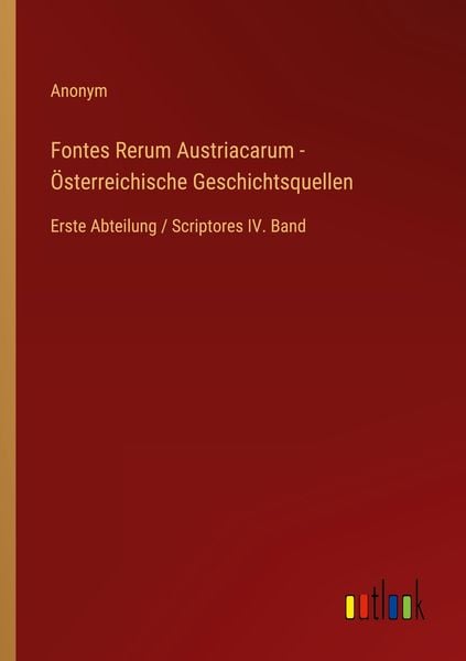 Produktbild: Fontes Rerum Austriacarum - &Ouml;sterreichische Geschichtsquellen