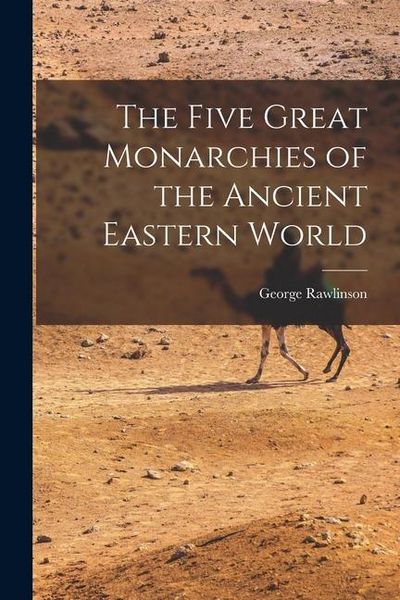 Produktbild: The Five Great Monarchies of the Ancient Eastern World