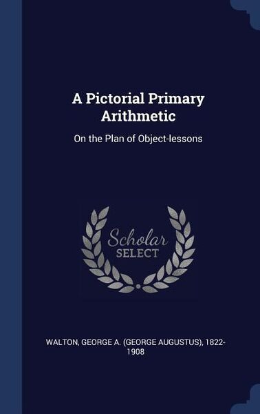 Produktbild: A Pictorial Primary Arithmetic: On the Plan of Object-lessons