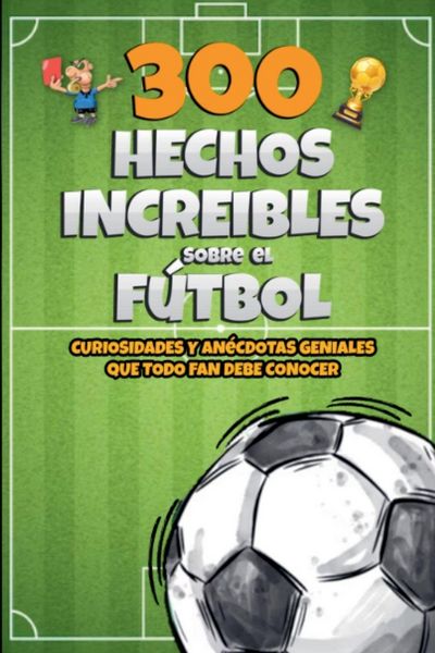 Produktbild: 300 Hechos increibles sobre el F&uacute;tbol