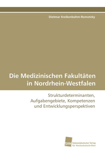 Die Medizinischen Fakultäten in Nordrhein-Westfalen, Taschenbuch von Dietmar Kreikenbohm-Romotzky, Südwestdeutscher Verlag für Hochschulschriften,