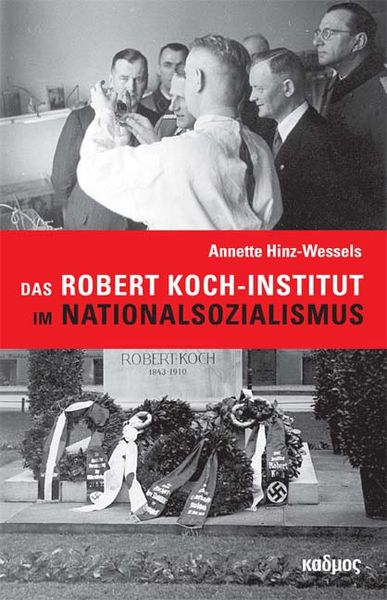 Das Robert Koch-Institut im Nationalsozialismus, Gebundene Ausgabe von Hinz-Wessels Annette, Kulturverlag Kadmos Berlin, 978-3-86599-463-9