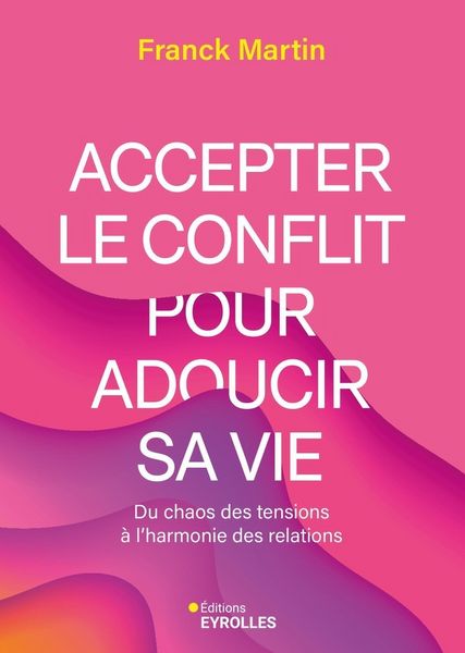 Produktbild: Accepter le conflit pour adoucir sa vie
