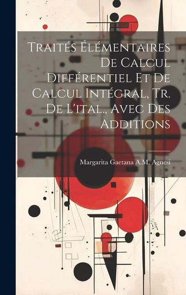Produktbild: Trait&eacute;s &Eacute;l&eacute;mentaires De Calcul Diff&eacute;rentiel Et De Calcul Int&eacute;gral, Tr. De L'ital., Avec Des Additions