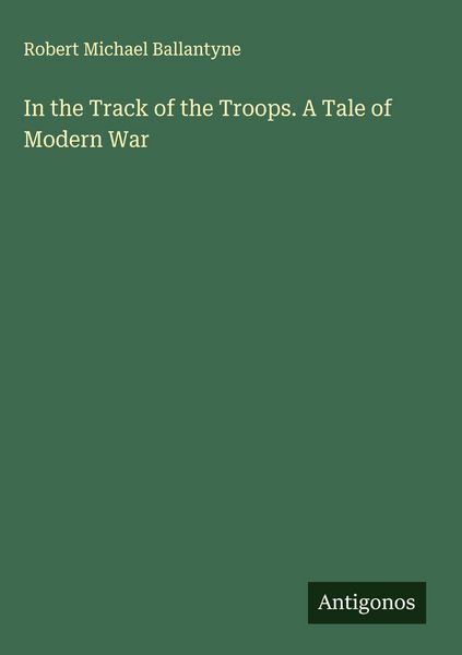 Produktbild: In the Track of the Troops. A Tale of Modern War