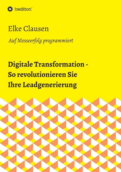Digitale Transformation - So revolutionieren Sie Ihre Leadgenerierung, Taschenbuch von Elke Clausen, Tredition, 9783734515699