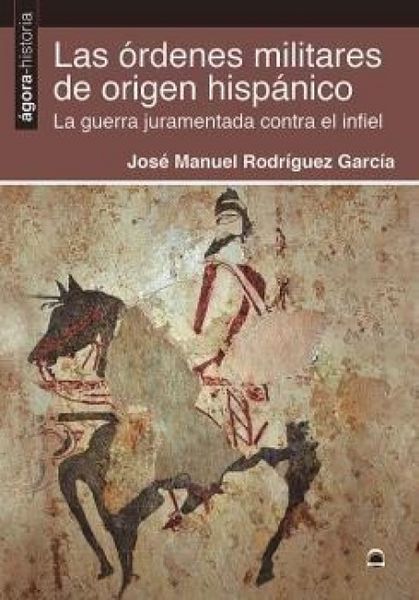 Produktbild: Las &oacute;rdenes militares de origen hisp&aacute;nico : la guerra juramentada contra el infiel