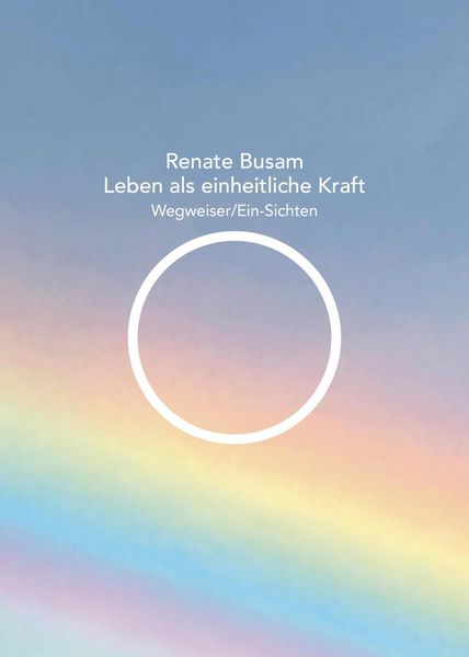 Produktbild: Leben als einheitliche Kraft - Wegweiser/Ein-Sichten