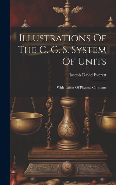 Produktbild: Illustrations Of The C. G. S. System Of Units: With Tables Of Physical Constants