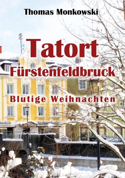 Tatort Fürstenfeldbruck Blutige Weihnachten, Taschenbuch von Monkowski Thomas, Borè, 9783989230002