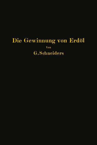 Produktbild: Die Gewinnung von Erd&ouml;l mit besonderer Ber&uuml;cksichtigung der bergm&auml;nnischen Gewinnung