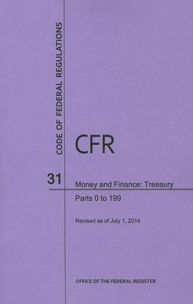 Produktbild: Code of Federal Regulations, Title 31, Money and Finance: Treasury, PT. 0-199, Revised as of July 1, 2014