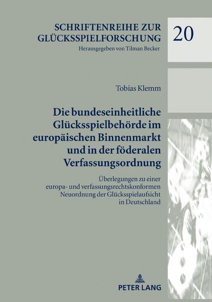 Produktbild: Die bundeseinheitliche Gl&uuml;cksspielbeh&ouml;rde im europ&auml;ischen Binnenmarkt und in der f&ouml;deralen Verfassungsordnung