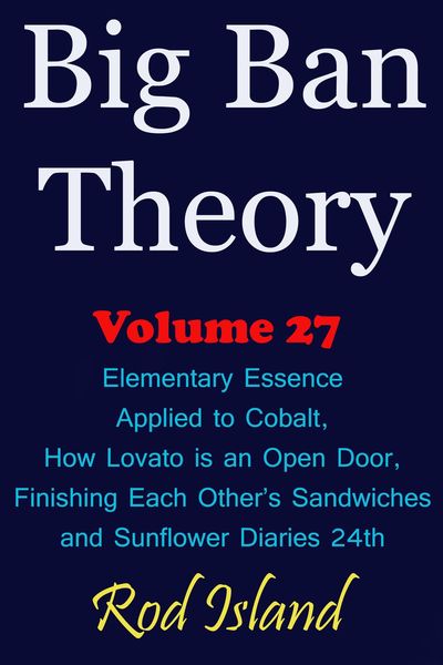 Produktbild: Big Ban Theory: Elementary Essence Applied to Cobalt, How Lovato is an Open Door, Finishing Each Other's Sandwiches, and Sunflower Diaries 24th, Volum