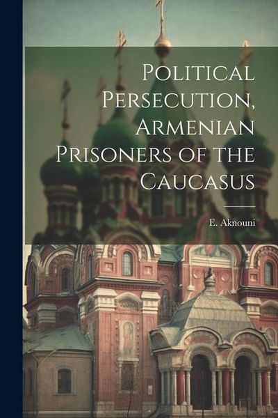 Produktbild: Political Persecution, Armenian Prisoners of the Caucasus